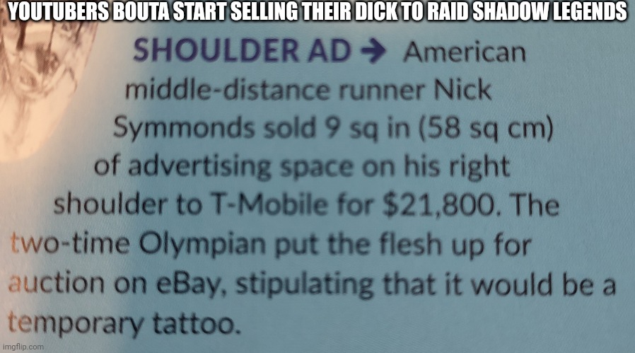 Damnnnnn | YOUTUBERS BOUTA START SELLING THEIR DICK TO RAID SHADOW LEGENDS | image tagged in shoulder ad | made w/ Imgflip meme maker