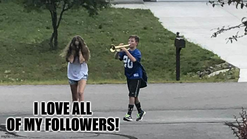 Trumpet Boy Object Labeling | I LOVE ALL OF MY FOLLOWERS! | image tagged in trumpet boy object labeling | made w/ Imgflip meme maker