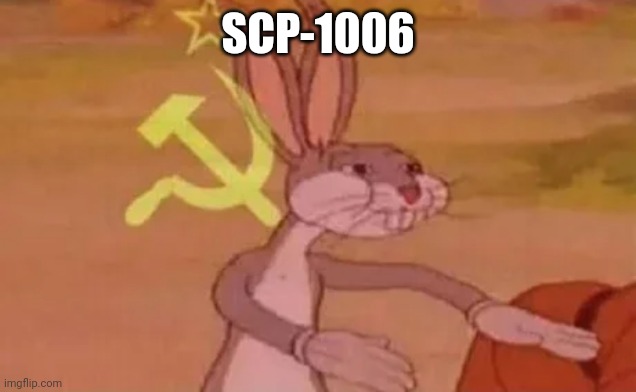 Bugs bunny communist | SCP-1006 | image tagged in bugs bunny communist | made w/ Imgflip meme maker