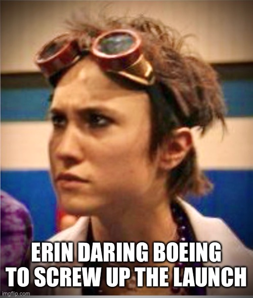 Daring Boeing | ERIN DARING BOEING TO SCREW UP THE LAUNCH | image tagged in funny memes | made w/ Imgflip meme maker