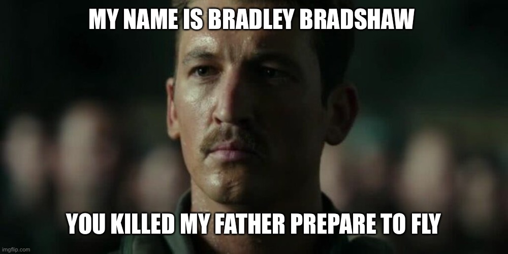 Inigo Rooster | MY NAME IS BRADLEY BRADSHAW; YOU KILLED MY FATHER PREPARE TO FLY | image tagged in funny,top gun,rooster,princess bride | made w/ Imgflip meme maker