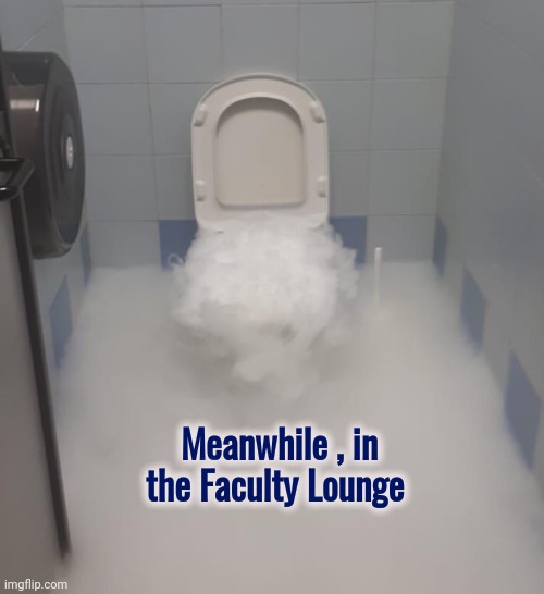 Meanwhile , in the Faculty Lounge | made w/ Imgflip meme maker