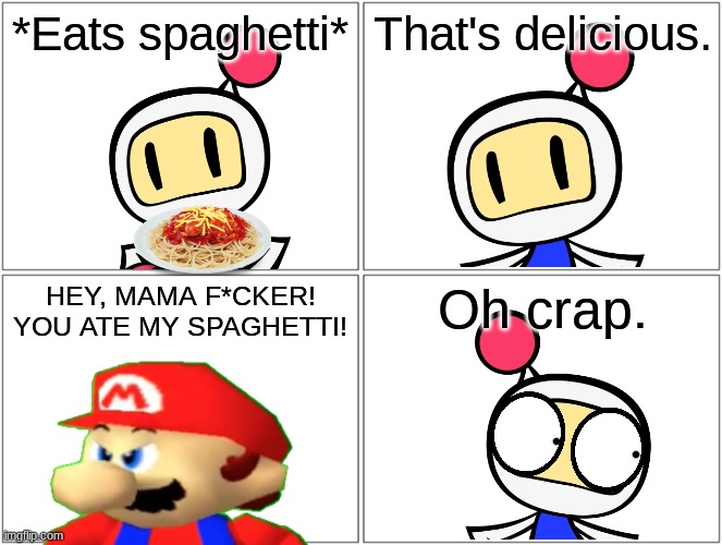 Dare from www.Youtube.com | *Eats spaghetti*; That's delicious. HEY, MAMA F*CKER! YOU ATE MY SPAGHETTI! Oh crap. | made w/ Imgflip meme maker