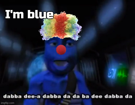 ???blue | I'm blue | made w/ Imgflip meme maker