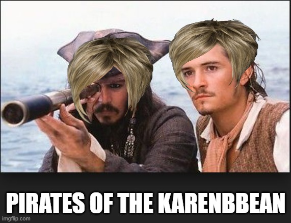 pirates of the caribbean | PIRATES OF THE KARENBBEAN | image tagged in pirates of the caribbean | made w/ Imgflip meme maker