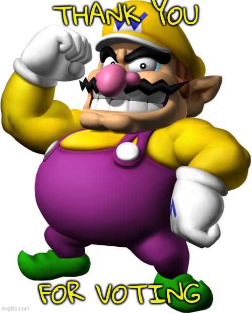 Wario | THANK YOU FOR VOTING | image tagged in wario | made w/ Imgflip meme maker
