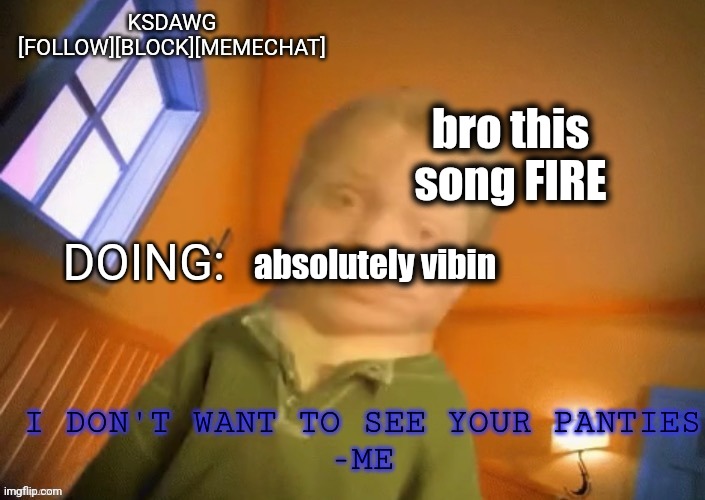 KSDawg announcement temp | bro this song FIRE; absolutely vibin | image tagged in ksdawg announcement temp | made w/ Imgflip meme maker