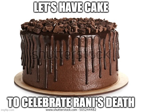 Chocolate cake | LET'S HAVE CAKE; TO CELEBRATE RANI'S DEATH | image tagged in chocolate cake | made w/ Imgflip meme maker