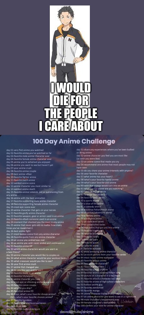 Day 13 | I WOULD DIE FOR THE PEOPLE I CARE ABOUT | image tagged in 100 day anime challenge,subaru natsuki,re zero | made w/ Imgflip meme maker