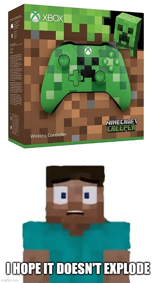 WHEN YOU GET CLOSER TO A CREEPER IT BLOWS UP | I HOPE IT DOESN'T EXPLODE | image tagged in xbox,xbox one,controller,creeper,minecraft creeper | made w/ Imgflip meme maker
