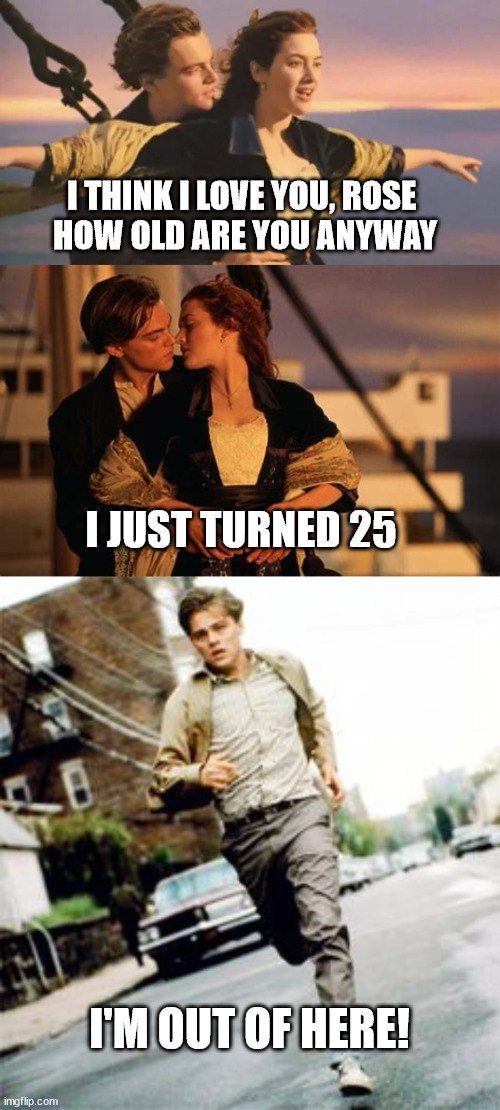 Yike...too old! | I'M OUT OF HERE! | image tagged in leonardo dicaprio,too old | made w/ Imgflip meme maker