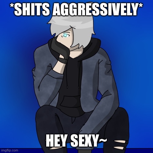 One at a time ladies. | *SHITS AGGRESSIVELY*; HEY SEXY~ | made w/ Imgflip meme maker