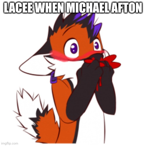 LACEE WHEN MICHAEL AFTON | made w/ Imgflip meme maker