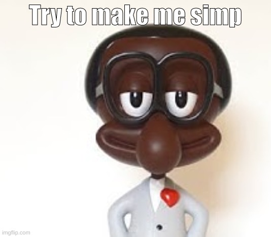 Brian | Try to make me simp | image tagged in brian | made w/ Imgflip meme maker