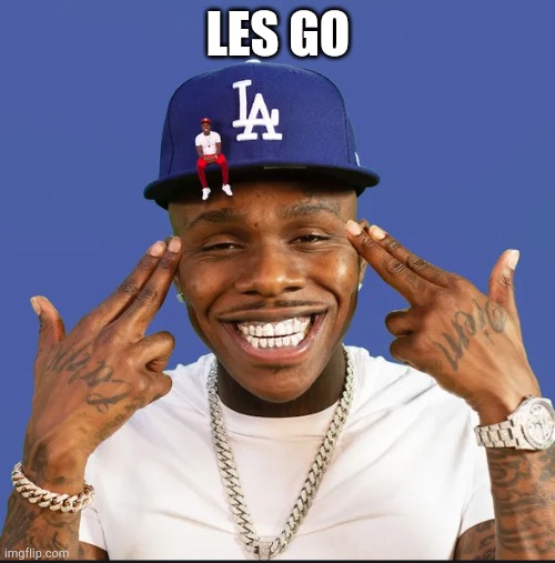 dababy | LES GO | image tagged in dababy | made w/ Imgflip meme maker