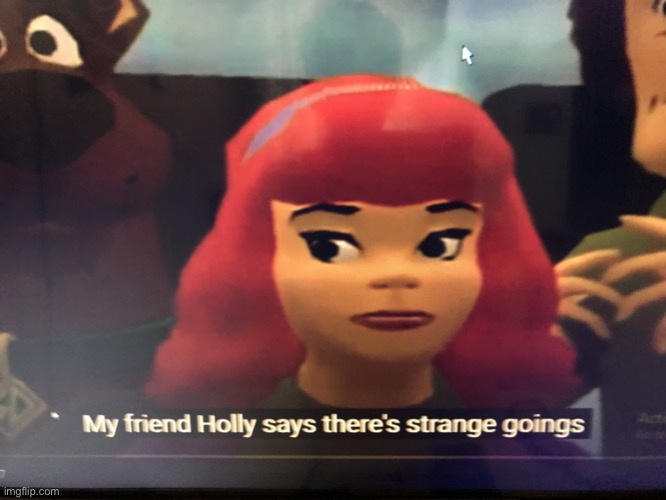 My friend holly says there's strange goings(i created this meme template) | image tagged in my friend holly says there's strange goings | made w/ Imgflip meme maker