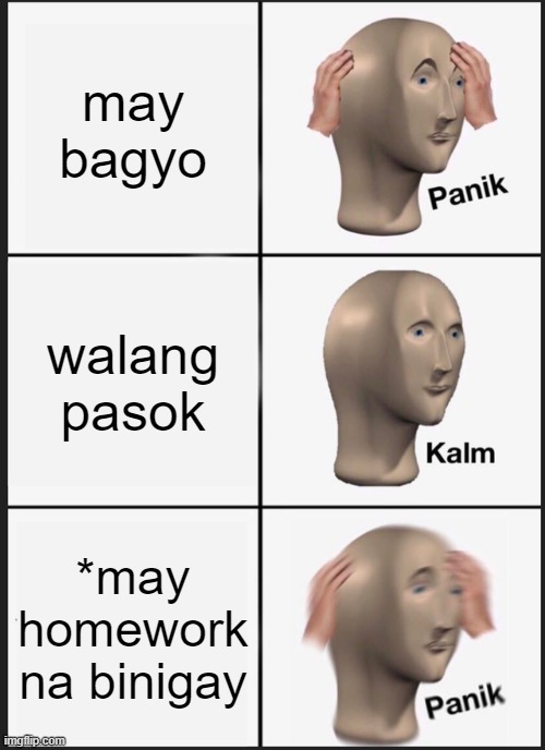 Panik Kalm Panik Meme | may bagyo; walang pasok; *may homework na binigay | image tagged in memes,panik kalm panik | made w/ Imgflip meme maker