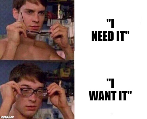 Spider-Man Glasses | "I NEED IT" "I WANT IT" | image tagged in spider-man glasses | made w/ Imgflip meme maker