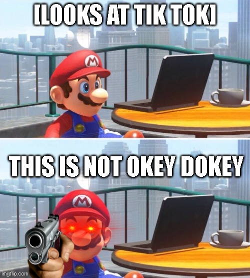 tiktok in trash | [LOOKS AT TIK TOK]; THIS IS NOT OKEY DOKEY | image tagged in mario looks at computer | made w/ Imgflip meme maker