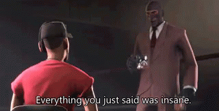 High Quality TF2 Spy everything you just said was insane Blank Meme Template