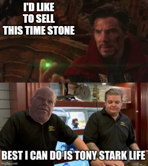 Bargain | I'D LIKE TO SELL THIS TIME STONE | image tagged in thanos,dr strange | made w/ Imgflip meme maker