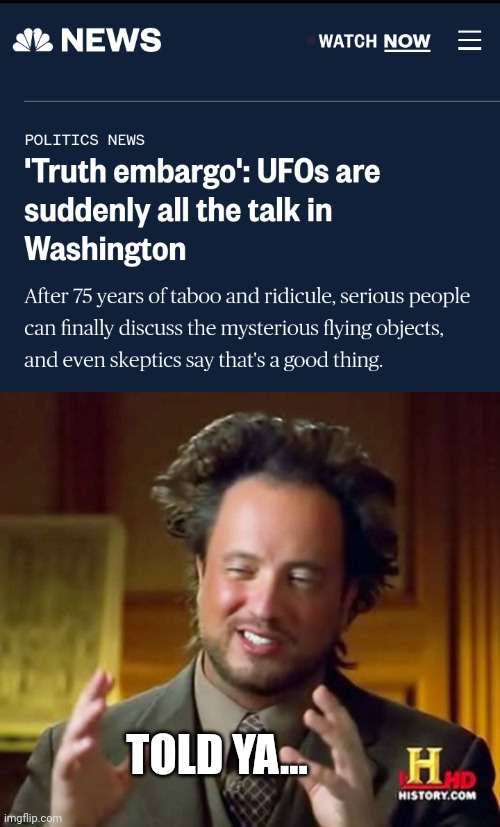 TOLD YA... | image tagged in memes,ancient aliens | made w/ Imgflip meme maker