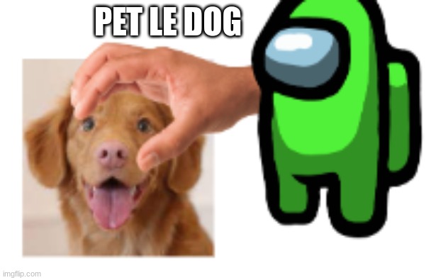 PET LE DOG | made w/ Imgflip meme maker