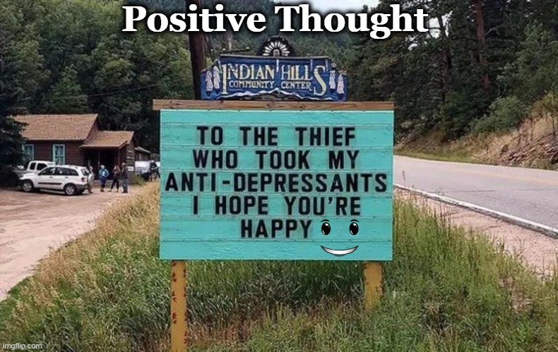 Have a Nice Day! |  Positive Thought | image tagged in fun,funny sign,look on the bright side,positivity,happy sad,signs/billboards | made w/ Imgflip meme maker