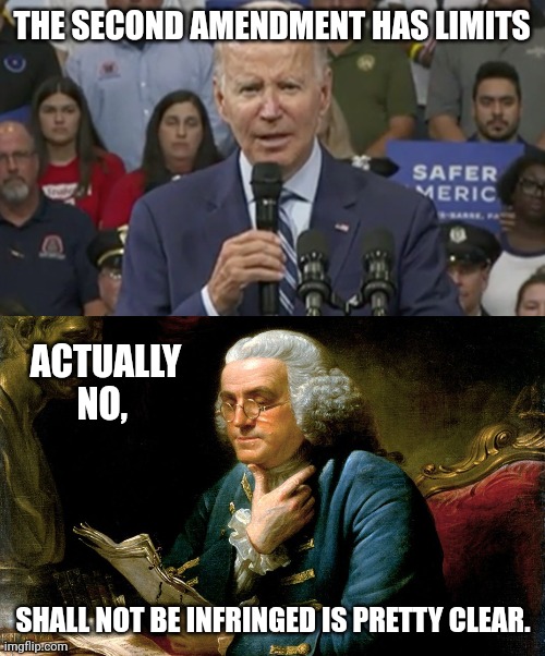 Shall not be infringed. | THE SECOND AMENDMENT HAS LIMITS; ACTUALLY NO, SHALL NOT BE INFRINGED IS PRETTY CLEAR. | image tagged in memes | made w/ Imgflip meme maker