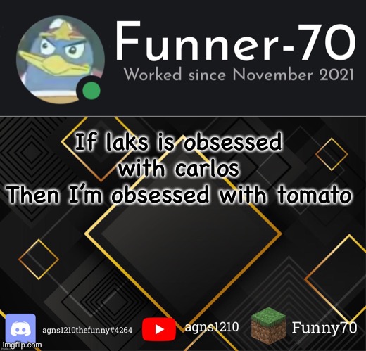 Funner-70’s Announcement | If laks is obsessed with carlos
Then I’m obsessed with tomato | image tagged in funner-70 s announcement | made w/ Imgflip meme maker