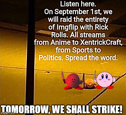 September 1st, Rickroll day | TOMORROW, WE SHALL STRIKE! | image tagged in september 1st rickroll day | made w/ Imgflip meme maker