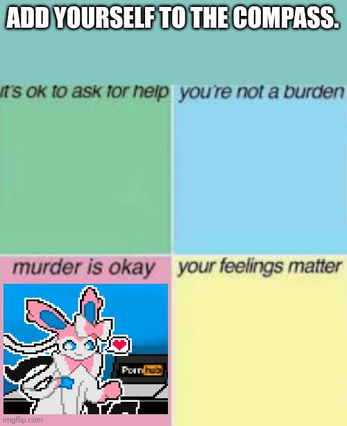 Murder is OK (blank) | ADD YOURSELF TO THE COMPASS. | image tagged in murder is ok blank | made w/ Imgflip meme maker