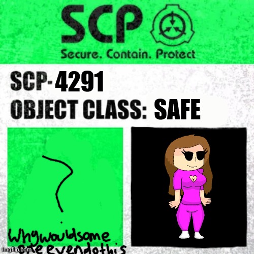 SCP-4291 Object Class: Safe [Emma] | SAFE; 4291 | image tagged in scp label template safe | made w/ Imgflip meme maker