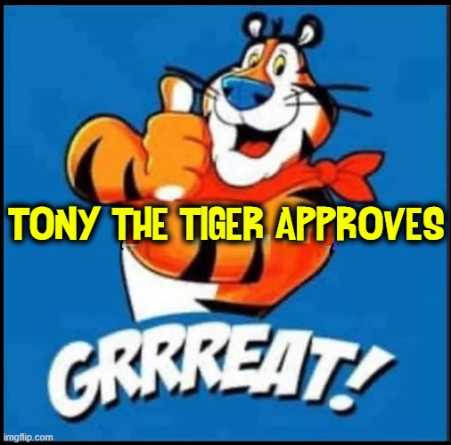 TONY THE TIGER APPROVES | made w/ Imgflip meme maker
