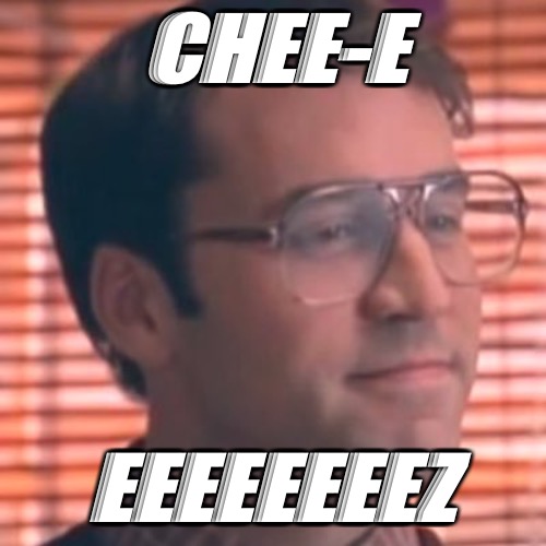 Cheese | CHEE-E; EEEEEEEEZ | image tagged in cheese | made w/ Imgflip meme maker
