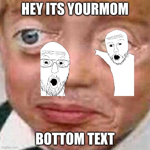 mom | HEY ITS YOURMOM; BOTTOM TEXT | image tagged in hhhh | made w/ Imgflip meme maker