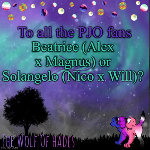 gAi | To all the PJO fans; Beatrice (Alex x Magnus) or Solangelo (Nico x Will)? | image tagged in thewolfofhades announces crap v 694201723696969 | made w/ Imgflip meme maker