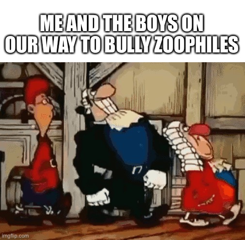 Me and the boys doing God’s work! | ME AND THE BOYS ON OUR WAY TO BULLY ZOOPHILES | image tagged in dr livesay | made w/ Imgflip meme maker