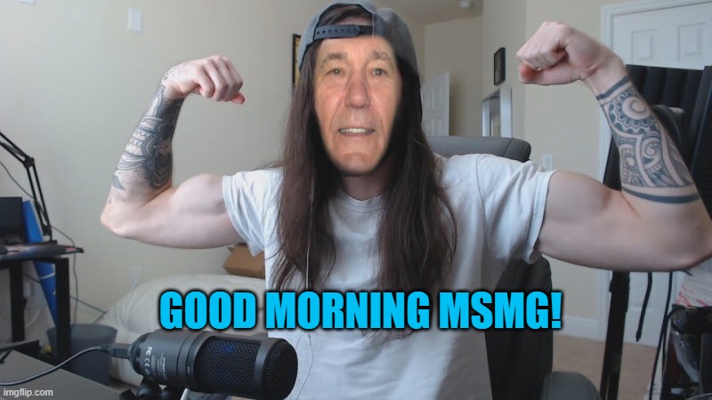 good morning | GOOD MORNING MSMG! | image tagged in kewlew | made w/ Imgflip meme maker