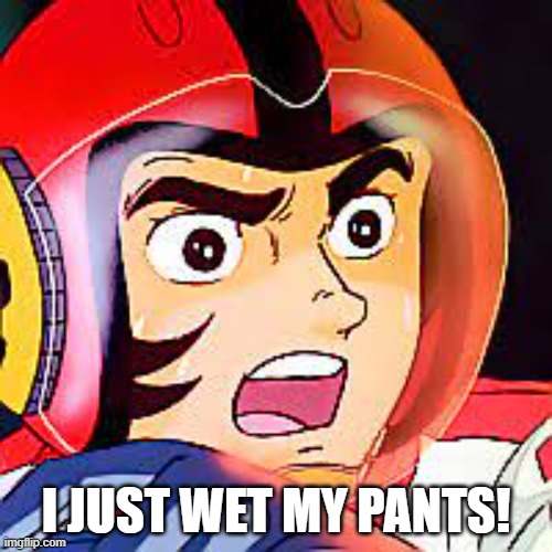 I just wet my pants! | I JUST WET MY PANTS! | image tagged in space battleship yamato,star blazers | made w/ Imgflip meme maker