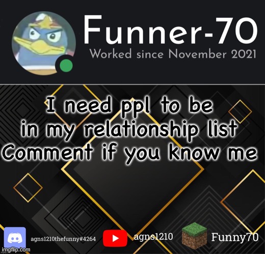 Funner-70’s Announcement | I need ppl to be in my relationship list
Comment if you know me | image tagged in funner-70 s announcement | made w/ Imgflip meme maker