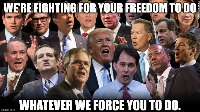 The GOP -- Taking away your freedoms in the name of freedom. | WE'RE FIGHTING FOR YOUR FREEDOM TO DO; WHATEVER WE FORCE YOU TO DO. | image tagged in republican hypocrisy,republican autocracy | made w/ Imgflip meme maker