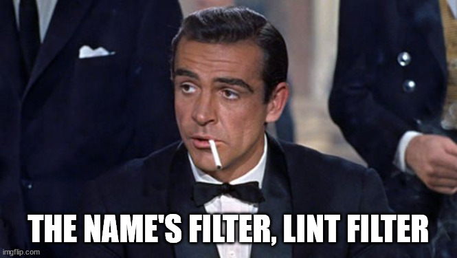 James Bond | THE NAME'S FILTER, LINT FILTER | image tagged in james bond | made w/ Imgflip meme maker