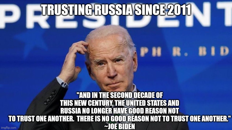 TRUSTING RUSSIA SINCE 2011 "AND IN THE SECOND DECADE OF THIS NEW CENTURY, THE UNITED STATES AND RUSSIA NO LONGER HAVE GOOD REASON NOT TO TRU | made w/ Imgflip meme maker