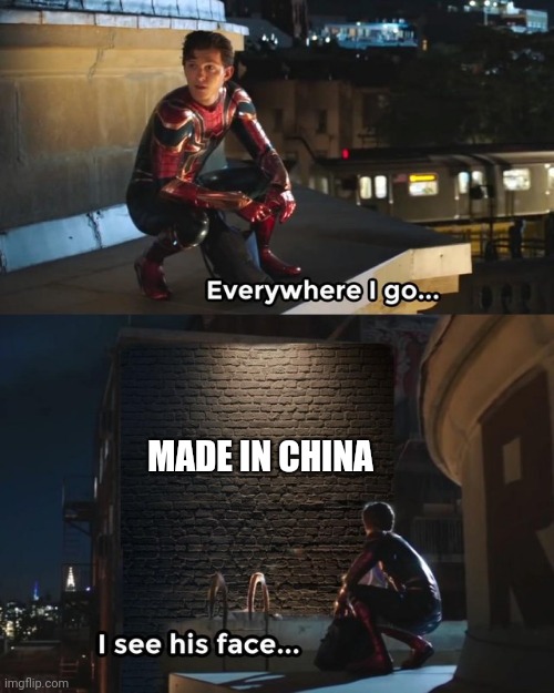 Everywhere I go I see his face | MADE IN CHINA | image tagged in everywhere i go i see his face | made w/ Imgflip meme maker