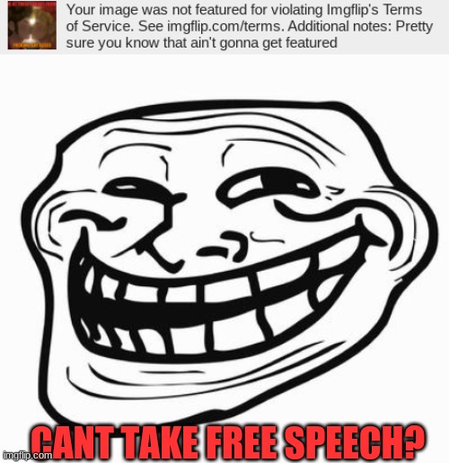 free speech or gay men kissing not getting featured? CANCEL THEM ALL!!!!! | CANT TAKE FREE SPEECH? | image tagged in trollface | made w/ Imgflip meme maker