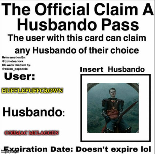 don't judge lol | HUFFLEPUFFCROWN; CORMAC MCLAGGEN | image tagged in claim a husbando pass | made w/ Imgflip meme maker