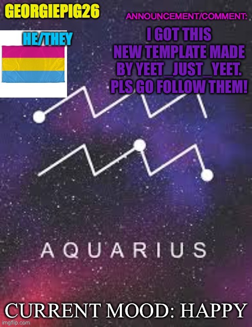 I GOT THIS NEW TEMPLATE MADE BY YEET_JUST_YEET. PLS GO FOLLOW THEM! CURRENT MOOD: HAPPY | image tagged in georgiepig26 announcement template | made w/ Imgflip meme maker