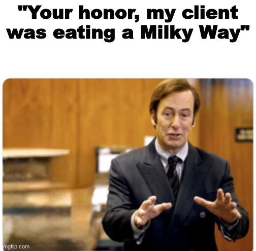 No regerts. | "Your honor, my client was eating a Milky Way" | image tagged in your honour my client | made w/ Imgflip meme maker