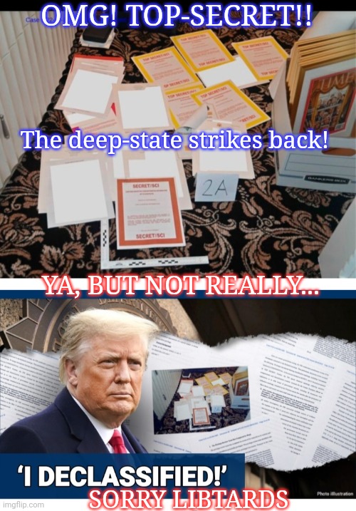 STAGED! The deep-state strikes-out again | OMG! TOP-SECRET!! The deep-state strikes back! YA, BUT NOT REALLY... SORRY LIBTARDS | image tagged in crush the commies,fire,all,crying democrats | made w/ Imgflip meme maker